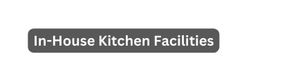 In House Kitchen Facilities